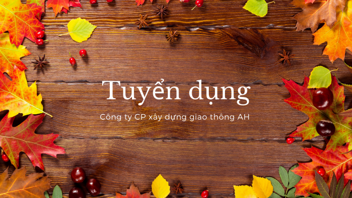 Thông tin tuyển dụng Công ty CP xây dựng giao thông AH , TP Đà Nẵng