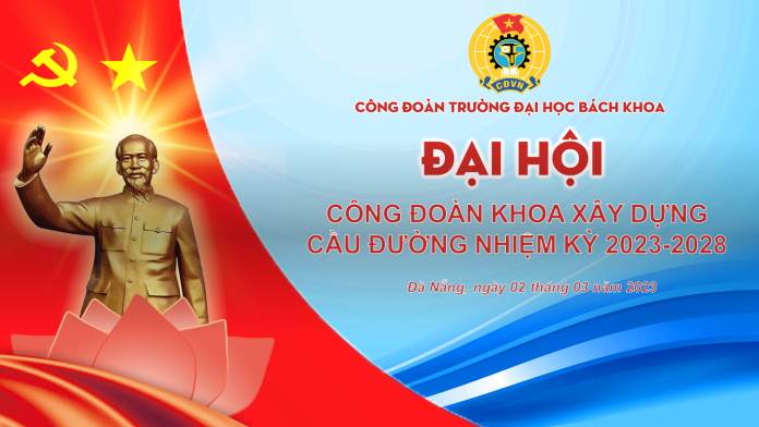 Thông tin Đại hội Công đoàn khoa Xây dựng Cầu đường nhiệm kỳ 2023-2028